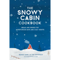 The Snowy Cabin Cookbook: Meals and Drinks for Adventurous Days and Cozy Nights - Hardcover