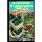 Beginners Hydroponics Garden: Complete guide on how to plant and start hydroponics garden - Paperback