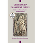 Growing Up in Ancient Israel: Children in Material Culture and Biblical Texts - Hardcover