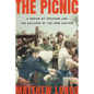 The Picnic: A Dream of Freedom and the Collapse of the Iron Curtain - Hardcover