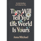 They Will Tell You the World Is Yours: On Little Rebellions and Finding Your Way - Hardcover