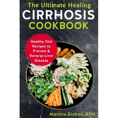 The Ultimate Healing Cirrhosis Cookbook: Healthy Diet Recipes to Prevent & Reverse Liver Disease - Paperback