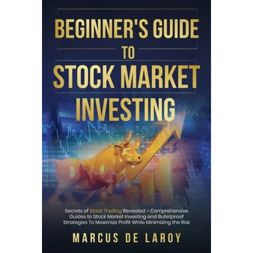 Beginner's Guide to Stock Market Investing: Secrets of Stock Trading Revealed - Comprehensive Guides to Stock Market Investing and Bulletproof Strateg - Paperback