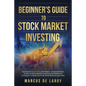 Beginner's Guide to Stock Market Investing: Secrets of Stock Trading Revealed - Comprehensive Guides to Stock Market Investing and Bulletproof Strateg - Paperback