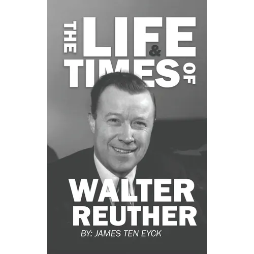 The Life and Times of Walter Reuther: An Unfinished Liberal Legacy - Hardcover