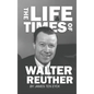 The Life and Times of Walter Reuther: An Unfinished Liberal Legacy - Hardcover