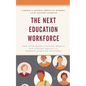 The Next Education Workforce: How Team-Based Staffing Models Can Support Equity and Improve Learning Outcomes - Paperback