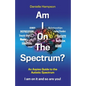 Am I On The Spectrum?: An Aspies Guide to the Autistic Spectruum Iam on it and So Are You! - Paperback