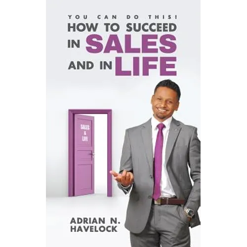 You Can Do This! How To Succeed In Sales and In Life. - Paperback