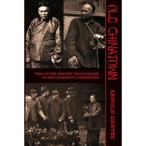 Old Chinatown: Turn of the Century Photographs of San Francisco's Chinatown - Paperback