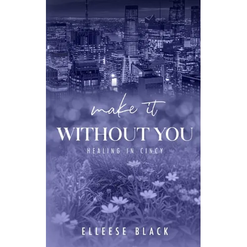 Make It Without You: Single Dad, Age Gap (Healing in Cincy Book 2) - Paperback