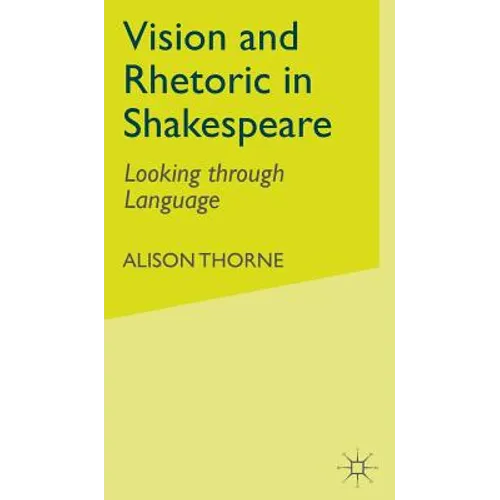 Vision and Rhetoric in Shakespeare: Looking Through Language - Hardcover