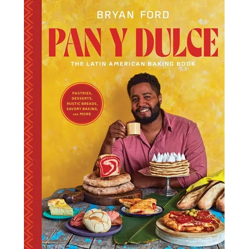 Pan Y Dulce: The Latin American Baking Book (Pastries, Desserts, Rustic Breads, Savory Baking, and More) - Hardcover