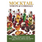 Mocktail Syrups and Cordials: Easily Elevate Your Non-Alcoholic Drink Creations - Paperback