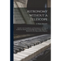Astronomy Without a Telescope; a Guide to the Constellations, and Introduction to the Study of the Heavens With the Unassisted Sight. By E. Walter Mau - Paperback