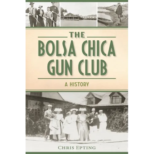 The Bolsa Chica Gun Club: A History - Paperback