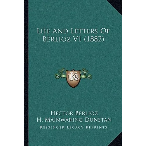 Life And Letters Of Berlioz V1 (1882) - Paperback