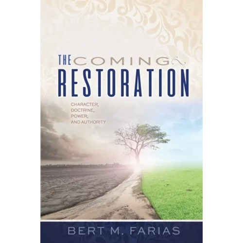 The Coming Restoration: Character, Doctrine, Power and Authority - Paperback