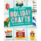 Mini Holiday Crafts to Celebrate in Style - Hardcover