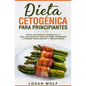 Dieta Cetogénica Para Principiantes: Simple de 14 Días con Recetas Fáciles para Comenzar a Perder Peso Rápido y Sin Esfuerzo - Paperback