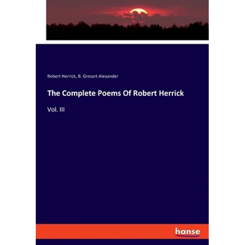 The Complete Poems Of Robert Herrick: Vol. III - Paperback