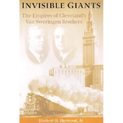Invisible Giants: The Empires of Cleveland's Van Sweringen Brothers - Hardcover