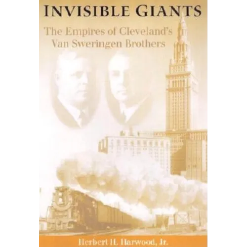 Invisible Giants: The Empires of Cleveland's Van Sweringen Brothers - Hardcover