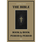 The Bible Book by Book and Period by Period: A Manual For the Study of the Bible (Easy to Read Layout) - Paperback
