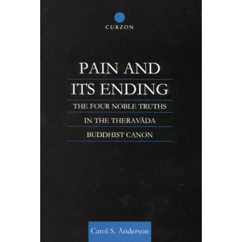 Pain and Its Ending: The Four Noble Truths in the Theravada Buddhist Canon - Paperback