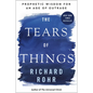 The Tears of Things: Prophetic Wisdom for an Age of Outrage - Hardcover