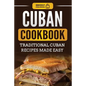Cuban Cookbook: Traditional Cuban Recipes Made Easy - Paperback