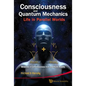 Consciousness and Quantum Mechanics: Life in Parallel Worlds - Miracles of Consciousness from Quantum Reality - Hardcover