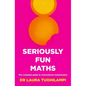 Seriously Fun Maths: The complete guide to motivational mathematics - Paperback