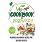 Vegan Cookbook For Beginners: Delicious And Vibrant Recipes For A Healthy Lifestyle - Paperback
