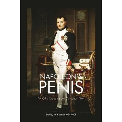 Napoleon's Penis: Plus Other Engaging and Outrageous Tales - Paperback