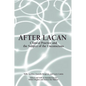 After Lacan: Clinical Practice and the Subject of the Unconscious - Paperback