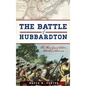 The Battle of Hubbardton: The Rear Guard Action That Saved America - Hardcover