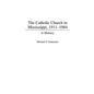 The Catholic Church in Mississippi, 1911-1984: A History - Hardcover