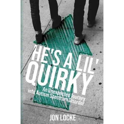 He's a Lil' Quirky: An Unexpected Journey into Autism Spectrum Disorder - Paperback