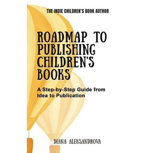 Roadmap to Publishing Children's Books: A Step-by-Step Guide from Idea to Publication - Paperback