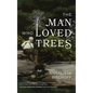 The Man Who Loved Trees - Hardcover