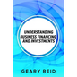 Understanding Business Financing and Investments: By estimating their costs and effectively managing their finances, entrepreneurs should be able to a - Paperback