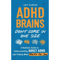 ADHD Brains Don't Come In One Size: A Realistic Guide to Understanding Adult ADHD and Finding What Works for You - Hardcover