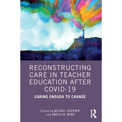 Reconstructing Care in Teacher Education After Covid-19: Caring Enough to Change - Paperback