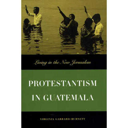 Protestantism in Guatemala: Living in the New Jerusalem - Paperback