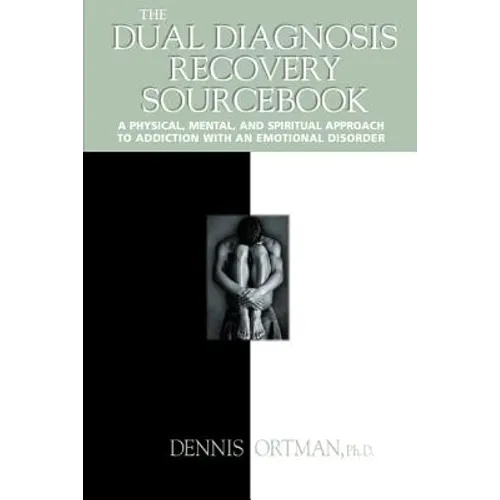 The Dual Diagnosis Recovery Sourcebook: A Physical, Mental, and Spiritual Approach to Addiction with an Emotional Disorder - Paperback