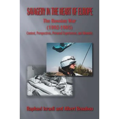 Savagery in the Heart of Europe: The Bosnian War (1992-1995) Context, Perspectives, Personal Experiences, and Memoirs - Paperback