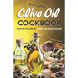The Only Olive Oil Cookbook: Nature's Golden Oil: Sweet and Savory Recipes - Paperback