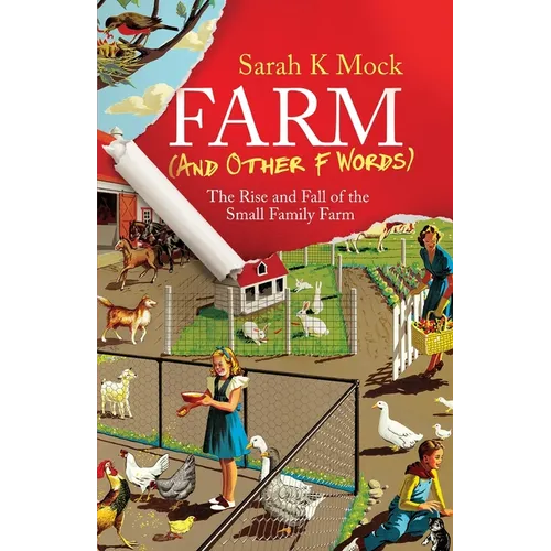 Farm (and Other F Words): The Rise and Fall of the Small Family Farm - Paperback