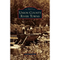 Union County River Towns - Hardcover